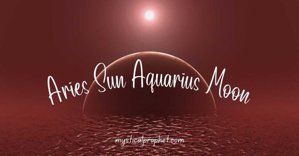 Aries Sun Aquarius Moon
