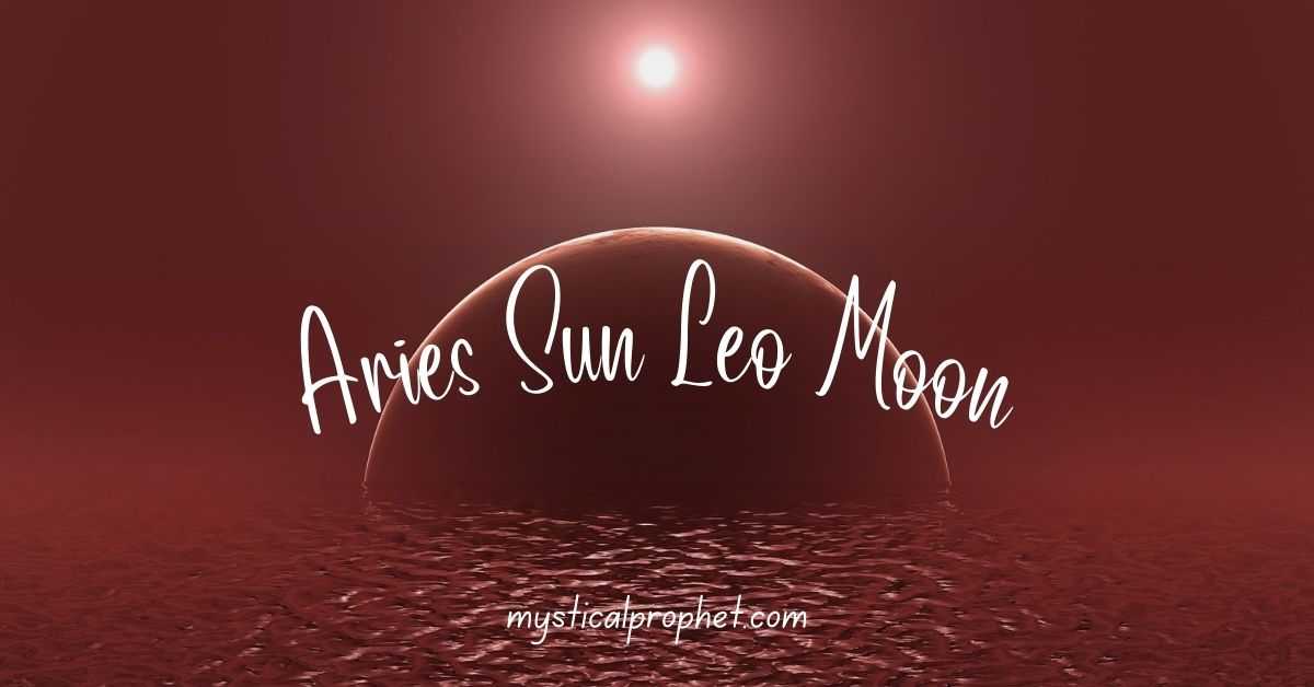 Aries Sun Leo Moon