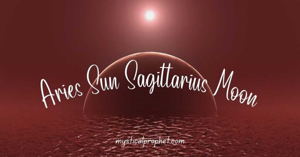 Aries Sun Sagittarius Moon