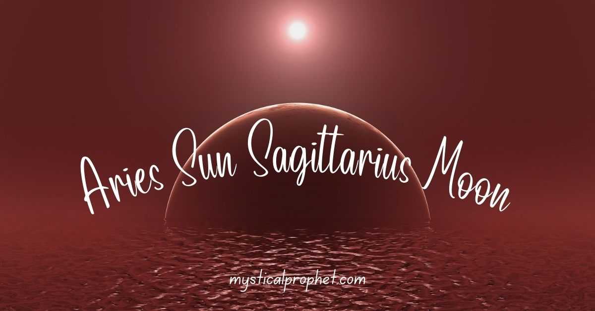 Aries Sun Sagittarius Moon