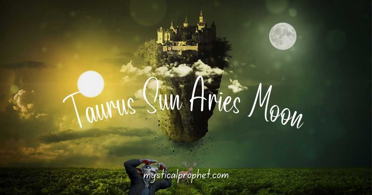 Taurus Sun Aries Moon
