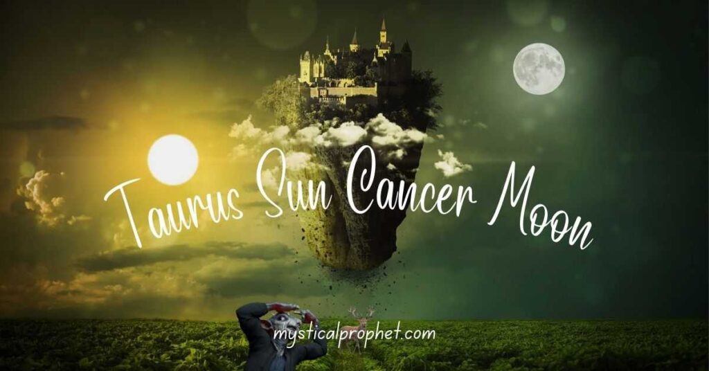 Taurus Sun Cancer Moon