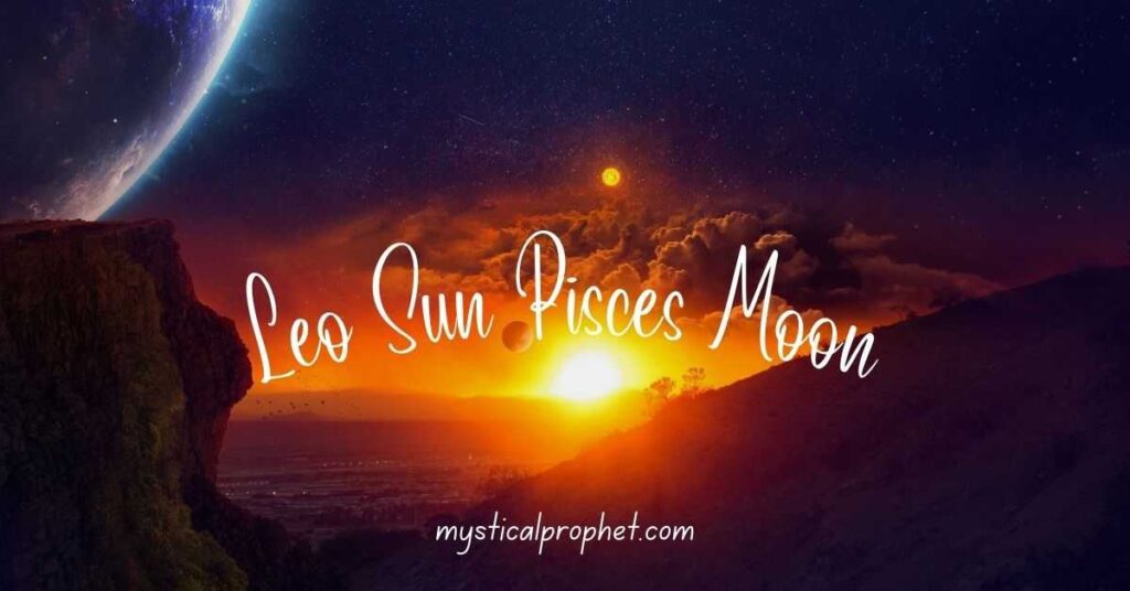 Leo Sun Pisces Moon