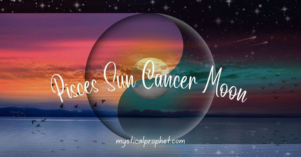 Pisces Sun Cancer Moon