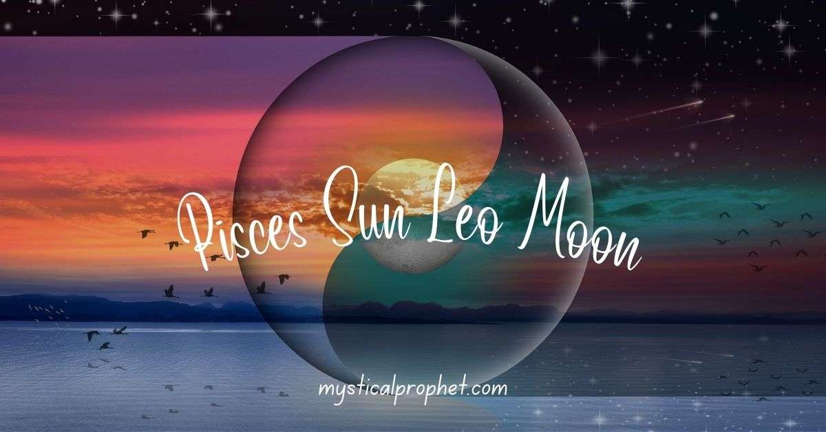 Pisces Sun Leo Moon