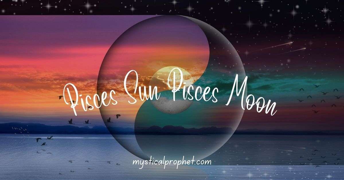 Pisces Sun Pisces Moon