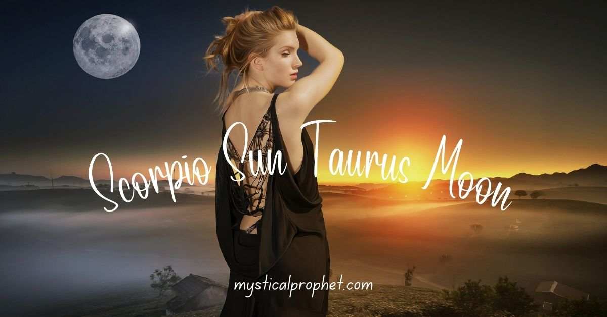 Scorpio Sun Taurus Moon