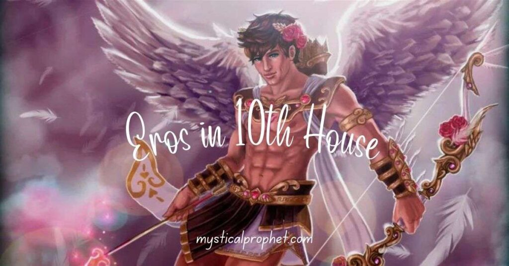 Eros in 10th House