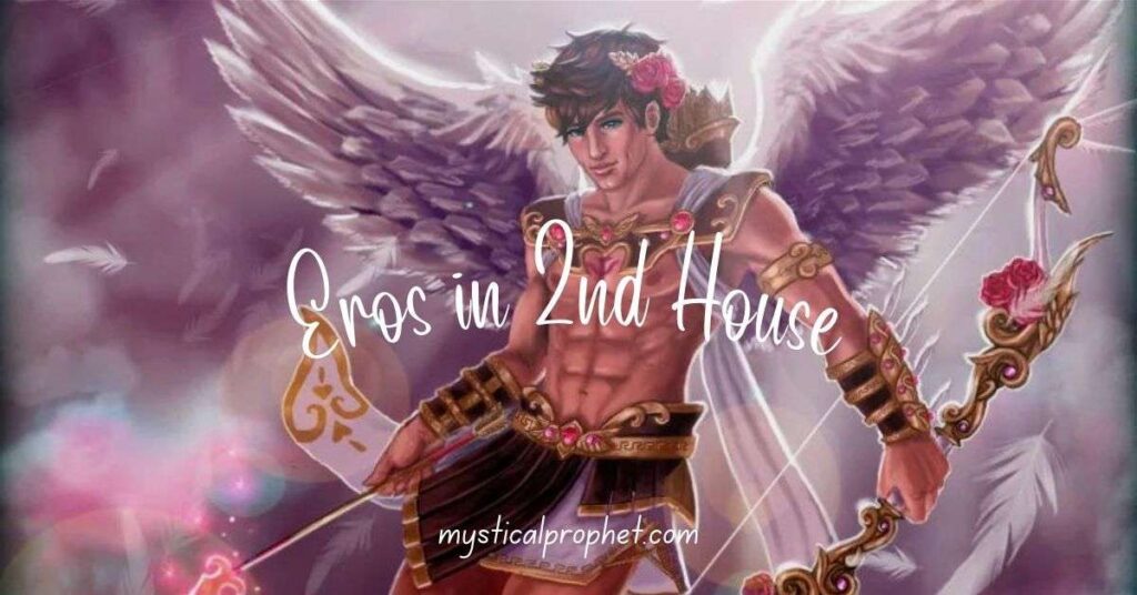 Eros in 2nd House