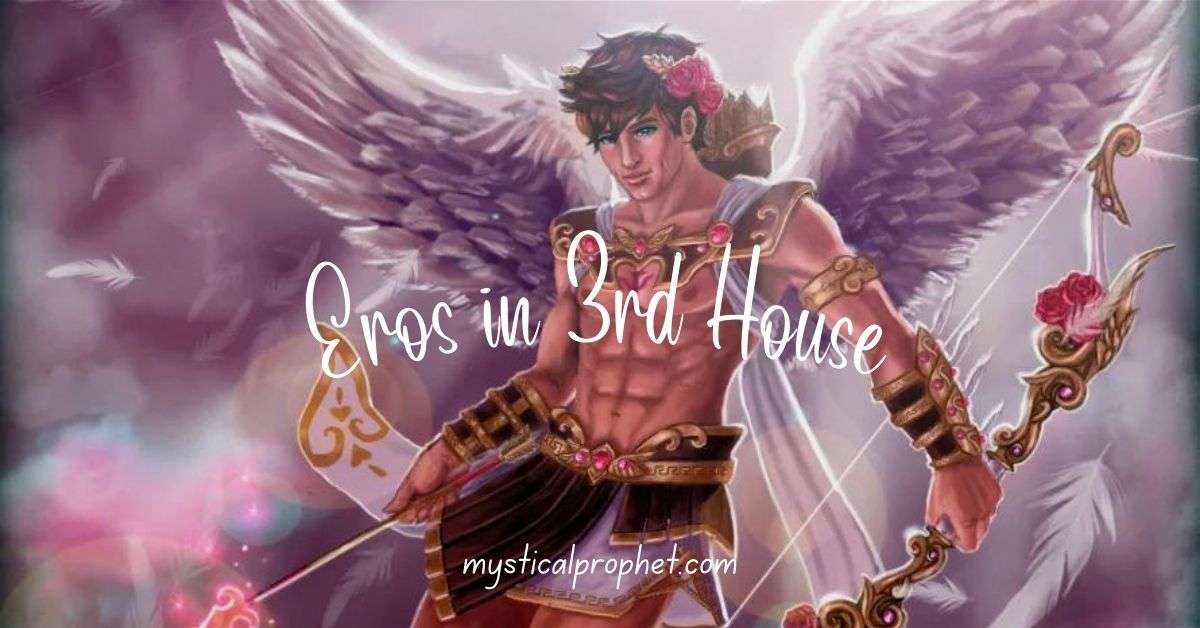 Eros in 3rd House
